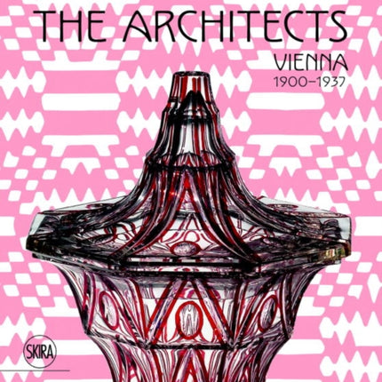 The Glass of the Architects: Vienna 1900-1937