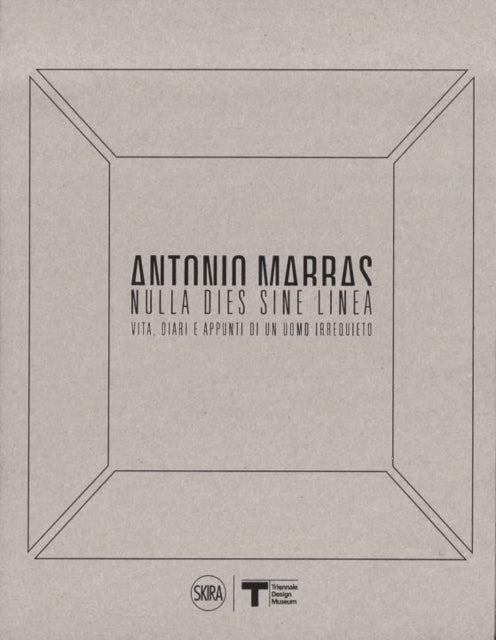 Antonio Marras: Nulla dies sine linea: Life, Diaries and Notes of a Restless Man