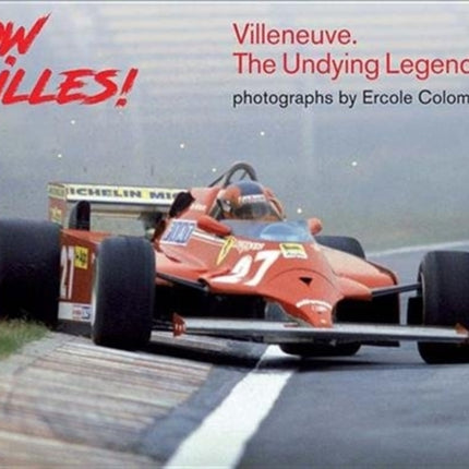 Wow Gilles!: Villeneuve. The Undying Legend