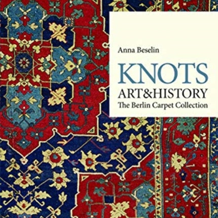 Knots, Art & History: The Berlin Carpet Collection