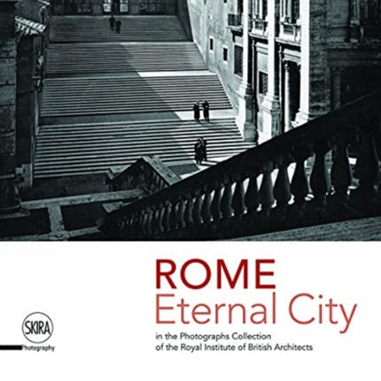 Rome. Eternal City: in the Photograph Collection of the Royal Institute of British Architects