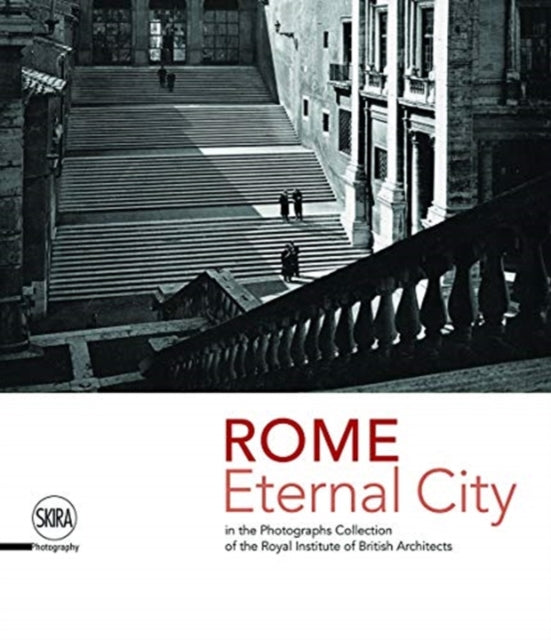 Rome. Eternal City: in the Photograph Collection of the Royal Institute of British Architects