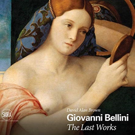 Giovanni Bellini: The Last Works