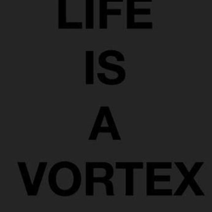 Life is a Vortex