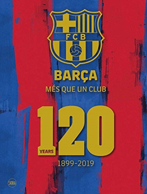 Barça: Més que un club (English edition): 120 Years 1899-2019