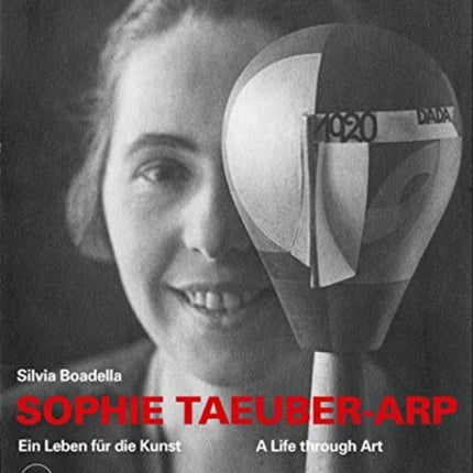 Sophie Taeuber-Arp (bilingual edition): A Life through Art / Ein Leben für die Kunst