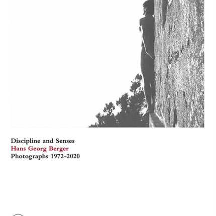 Hans Georg Berger: Discipline and senses. Photographs. 1972–2020