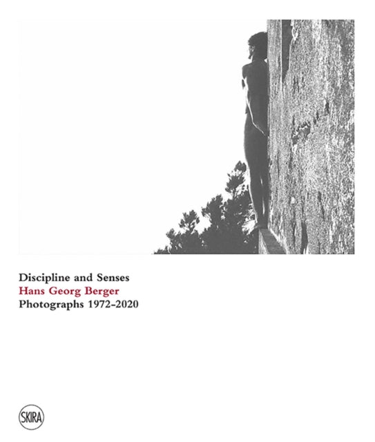 Hans Georg Berger: Discipline and senses. Photographs. 1972–2020