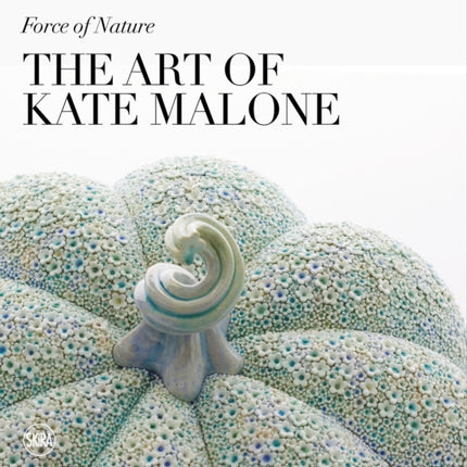 Force of Nature The Art of Kate Malone