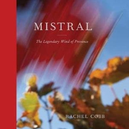 Rachel Cobb: Mistral: The Legendary Wind of Provence