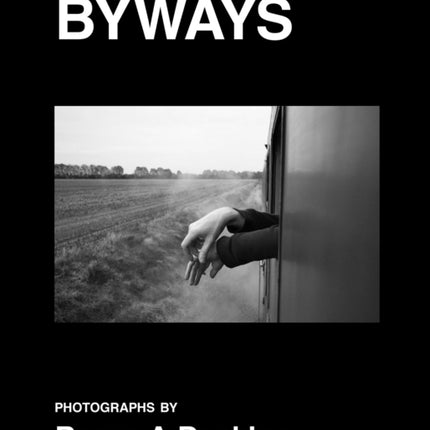 BYWAYS. Photographs by Roger A Deakins