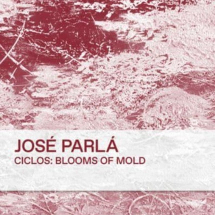 Ciclos: Blooms of Mold: José Parlà