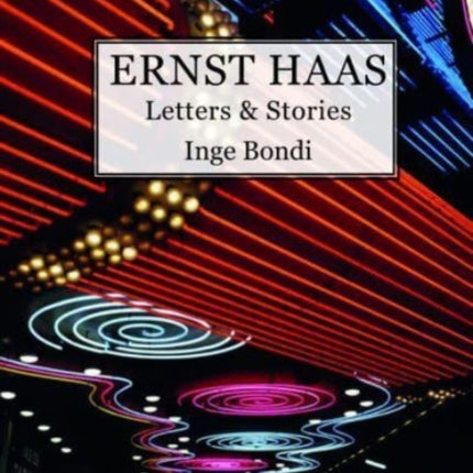 Ernst Haas. Letters & Stories