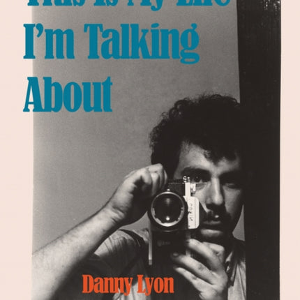 Danny Lyon This is My Life Im Talking About