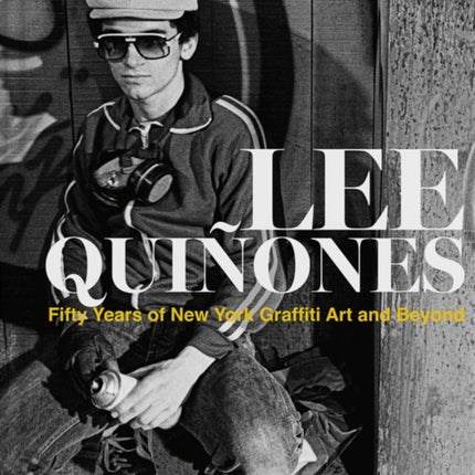 Lee Quinones Fifty Years of New York Graffiti Art and Beyond