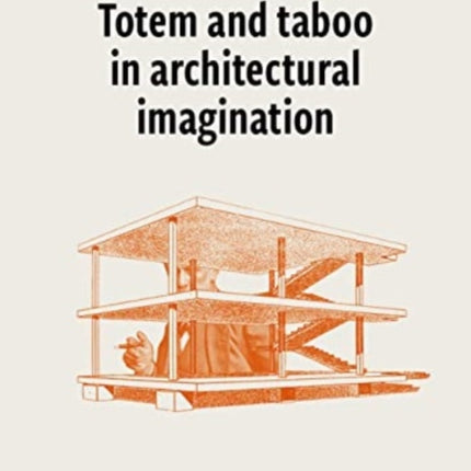 Totem and Taboo in Architectural Imagination