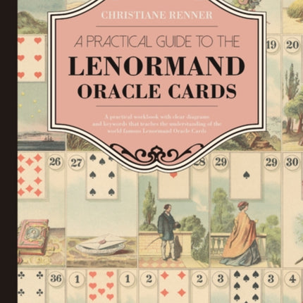 A Practical Guide to the Lenorman Oracle Cards: A Practical Workbook with Clear Diagrams and Keywords That Teaches the Understanding of the World Famous Lenormand Oracle Cards