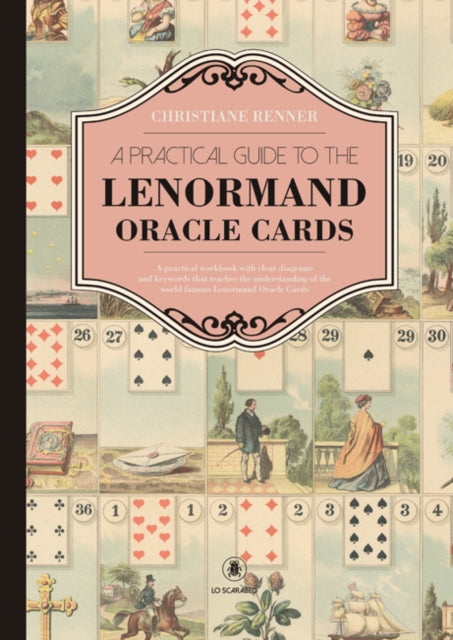 A Practical Guide to the Lenorman Oracle Cards: A Practical Workbook with Clear Diagrams and Keywords That Teaches the Understanding of the World Famous Lenormand Oracle Cards