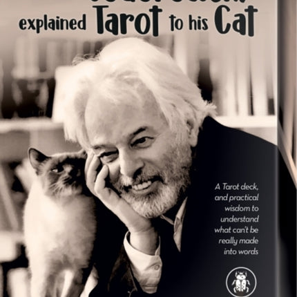 The Way Jodorowsky Explained Tarot to His Cat: A Tarot Deck, and Practical Wisdom to Understand What Can't be Really Made into Words