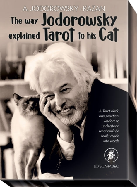 The Way Jodorowsky Explained Tarot to His Cat: A Tarot Deck, and Practical Wisdom to Understand What Can't be Really Made into Words