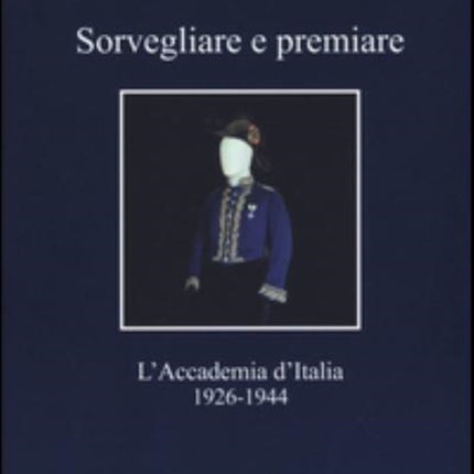 Sorvegliare E Premiare: L'Accademia d'Italia, 1926-1944