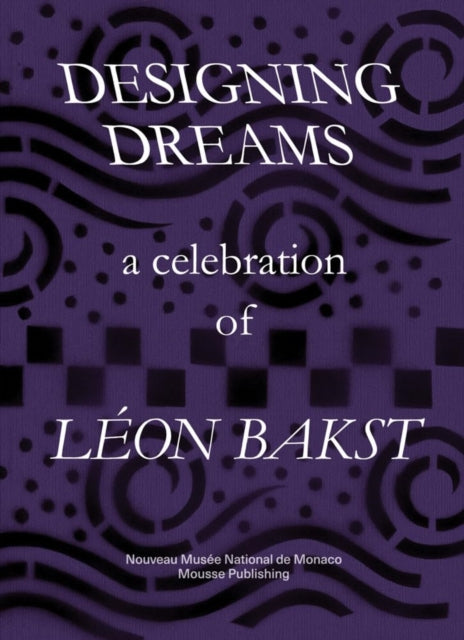 Designing Dreams A Celebration of Leon Bakst