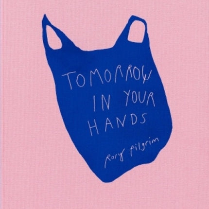 Rory Pilgrim: Tomorrow in Your Hands