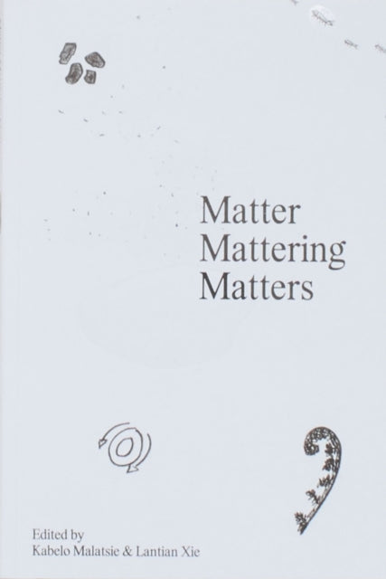 Matter Mattering Matters A Scienticity Reader