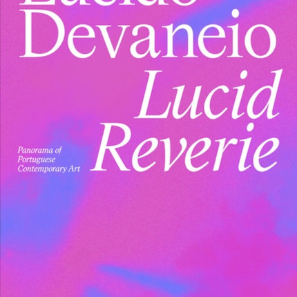 Lucid Reverie Panorama of Portuguese Contemporary Art