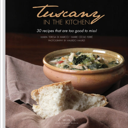 Tuscany in the Kitchen: 30 Recipes That  Are Too Good To Miss!