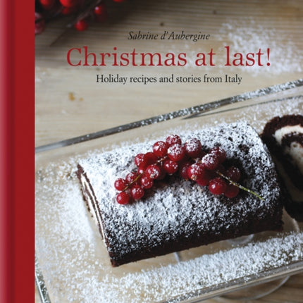 Christmas at Last!: Holiday Recipes and Stories from Italy