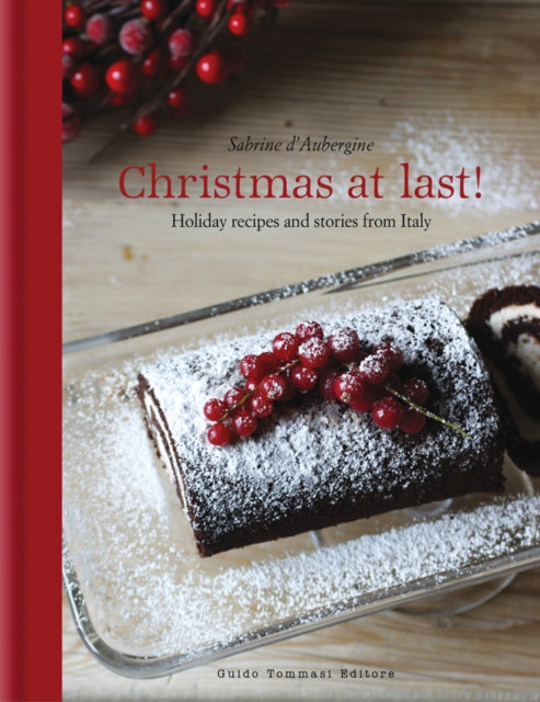 Christmas at Last!: Holiday Recipes and Stories from Italy