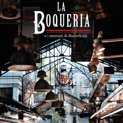 The Boqueria: And the Markets of Barcelona