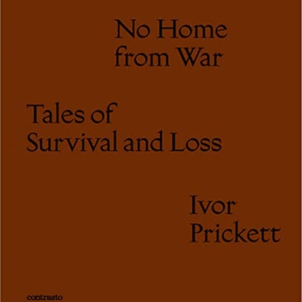 Ivor Prickett: No Home from War: Tales of Survival and Loss