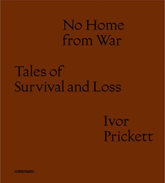 Ivor Prickett: No Home from War: Tales of Survival and Loss