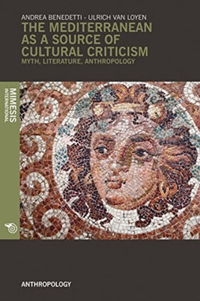 The Mediterranean as a Source of Cultural Criticism: Myth, Literature, and Anthropology