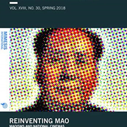 CINÉMA&CIE INTERNATIONAL FILM STUDIES JOURN ALvol. XVIII, no. 30, Spring 2018: Reinventing Mao: Maoisms and National Cinemas