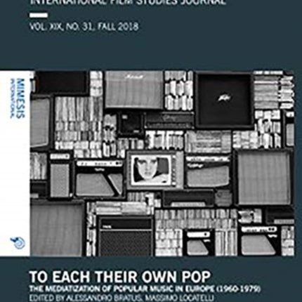 CINÉMA&CIE, INTERNATIONAL FILM STUDIES JOURNAL, VOL. XIX, no. 31, FALL 2018: To Each Their Own Pop. The Mediatization of Popular Music in Europe (1960-1979)