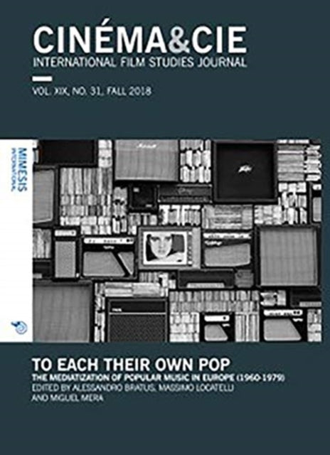 CINÉMA&CIE, INTERNATIONAL FILM STUDIES JOURNAL, VOL. XIX, no. 31, FALL 2018: To Each Their Own Pop. The Mediatization of Popular Music in Europe (1960-1979)