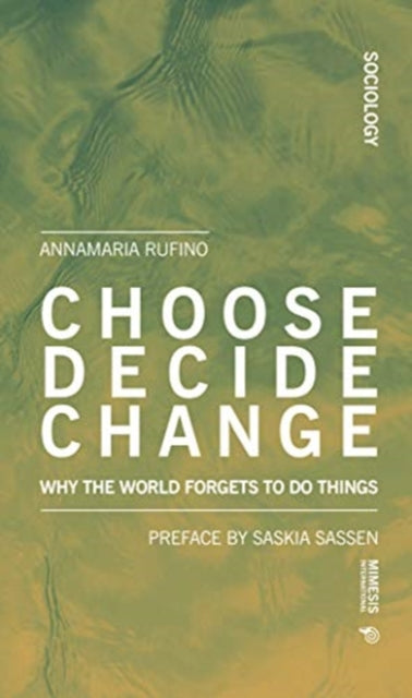 Choose Decide Change: Why the World Forgets to Do Things