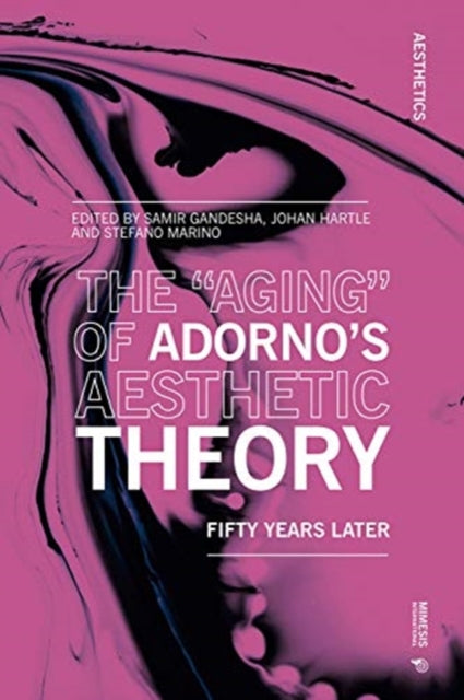 The “Aging” of Adorno’s Aesthetic Theory: Fifty Years Later