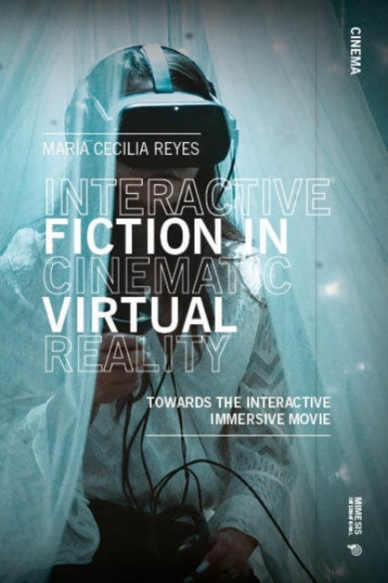 Interactive Fiction in Cinematic Virtual Reality: Towards the Immersive Interactive Movie