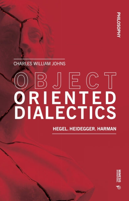 Object Oriented Dialectics: Hegel, Heidegger,