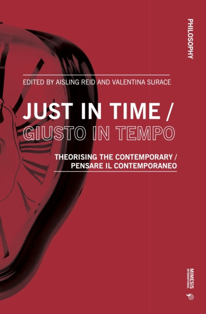 Just in Time / Giusto in tempo: Theorising the Contemporary / Pensare il contemporaneo