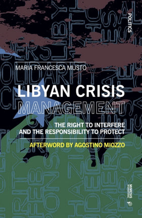 The Right to Interfere and the Responsibility to Protect: Libyan Crisis Management