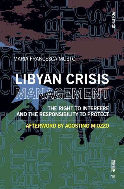 The Right to Interfere and the Responsibility to Protect: Libyan Crisis Management