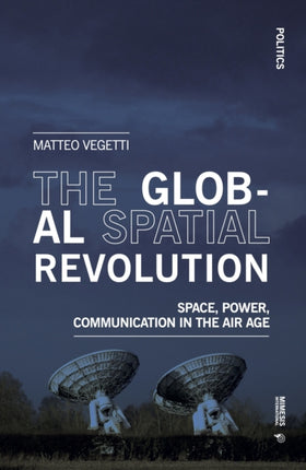 The Global Spatial Revolution: Space, Power, Communication in the Air Age