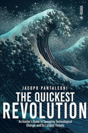 The Quickest Revolution: An Insider's Guide to Sweeping Technological Change, and Its Largest Threats