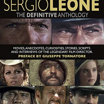 All About Sergio Leone: The Definitive Anthology. Movies, Anecdotes, Curiosities, Stories, Scripts and Interviews of the Legendary Film Director.