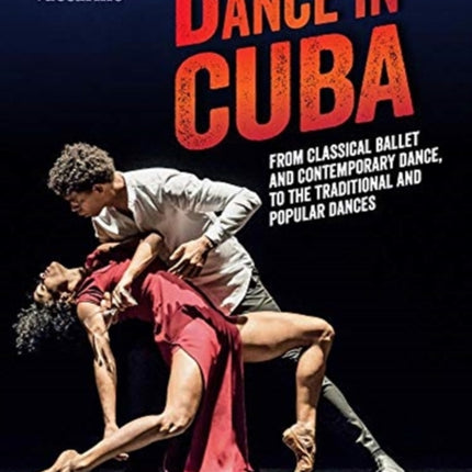 Dance in Cuba: From Classical Ballet and Contemporary Dance to Traditional and Popular Dances